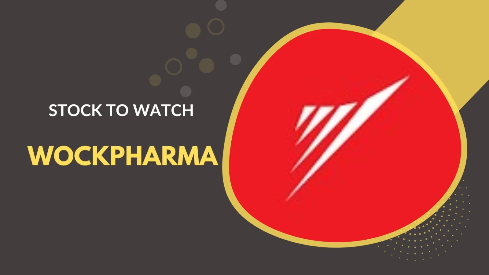 STOCK TO WATCH: WOCKPHARMA
